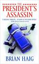 The President's Assassin by Brian Haig